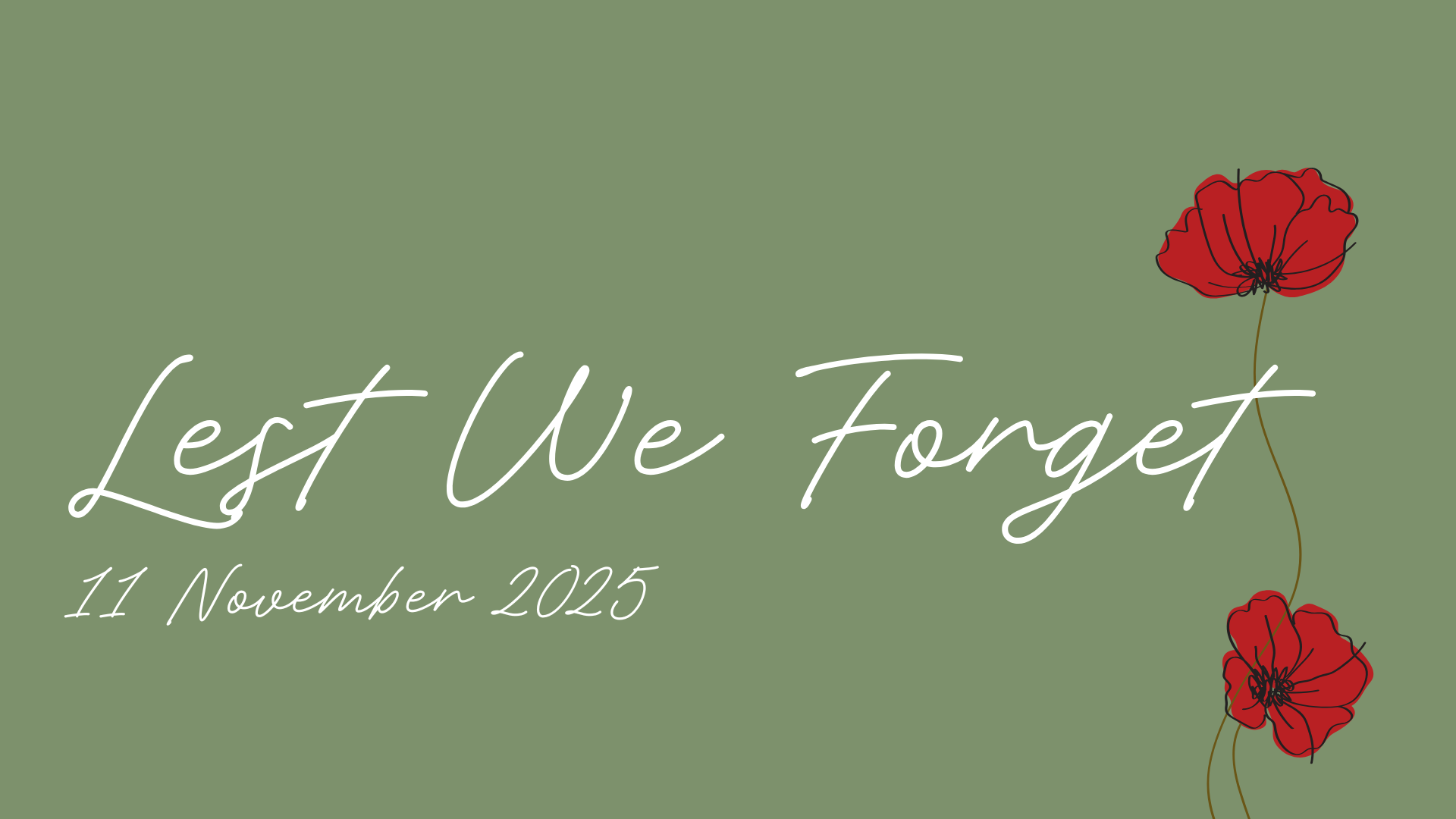 'Lest We Forget, 11 November 2025' written in white text on a green background with red poppies on the righthand side.